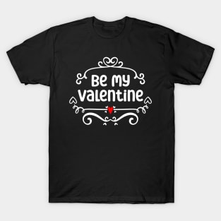 Be mine valentine T-Shirt